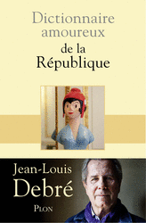 Dictionnaire amoureux de la République Jean-Louis Debré